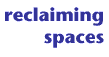 reclaiming spaces